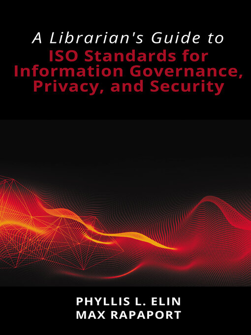 Title details for A Librarian's Guide to ISO Standards for Information Governance, Privacy, and Security by Phyllis L. Elin - Available